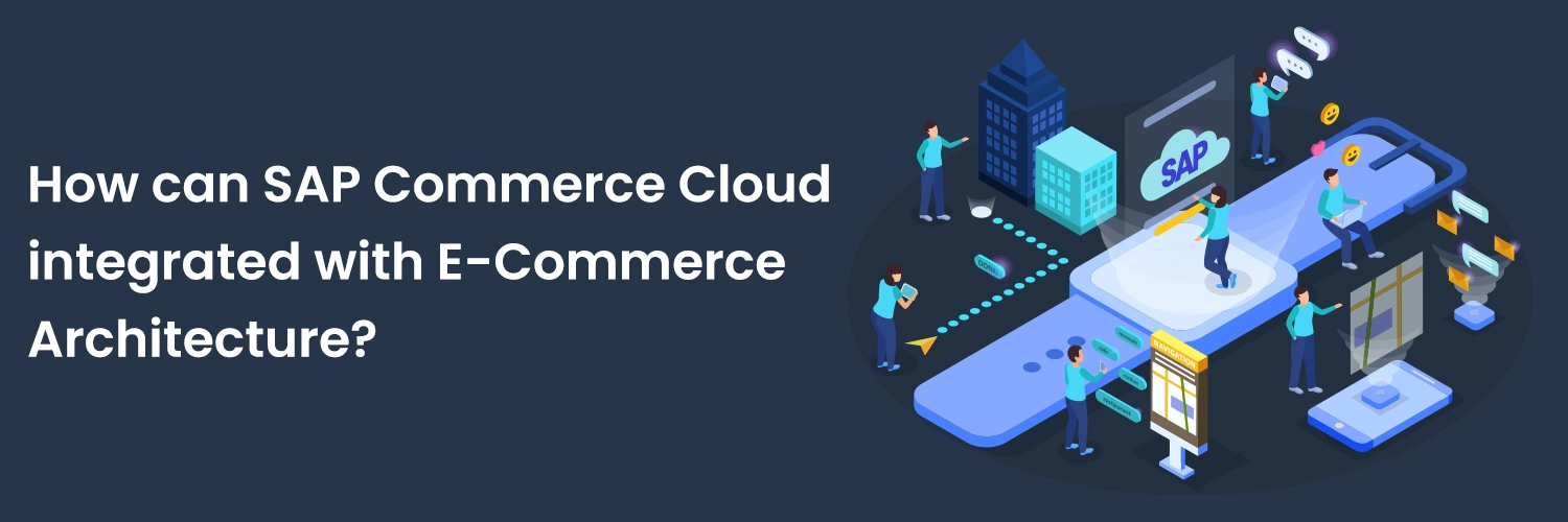 SAP Commerce Cloud and E-Commerce Architecture for Next-Level Digital Success